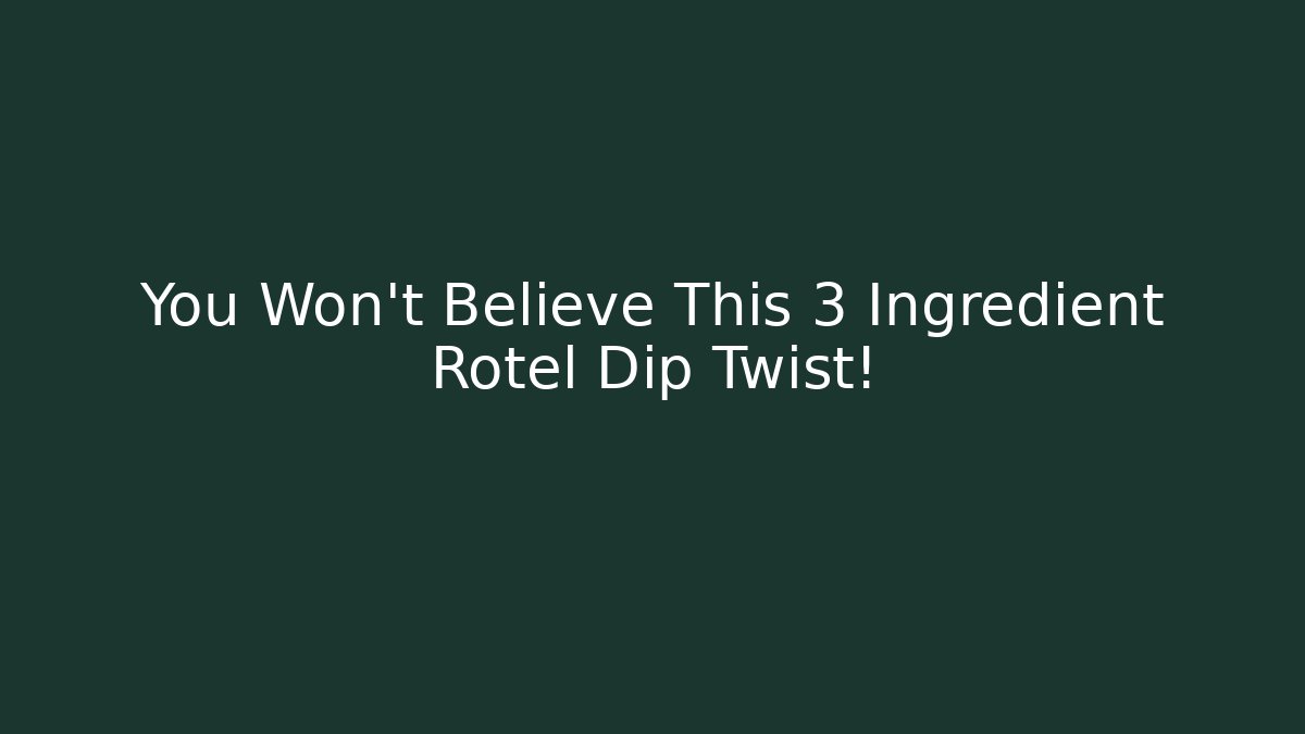 You Won’t Believe This 3 Ingredient Rotel Dip Twist!