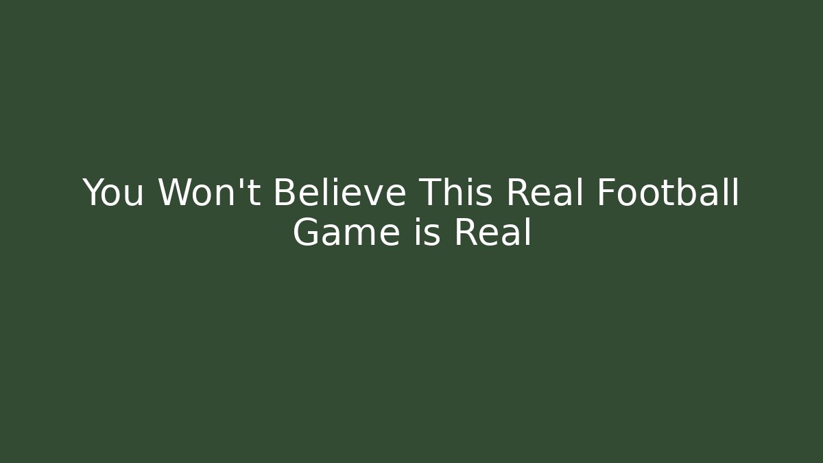You Won’t Believe This Real Football Game is Real