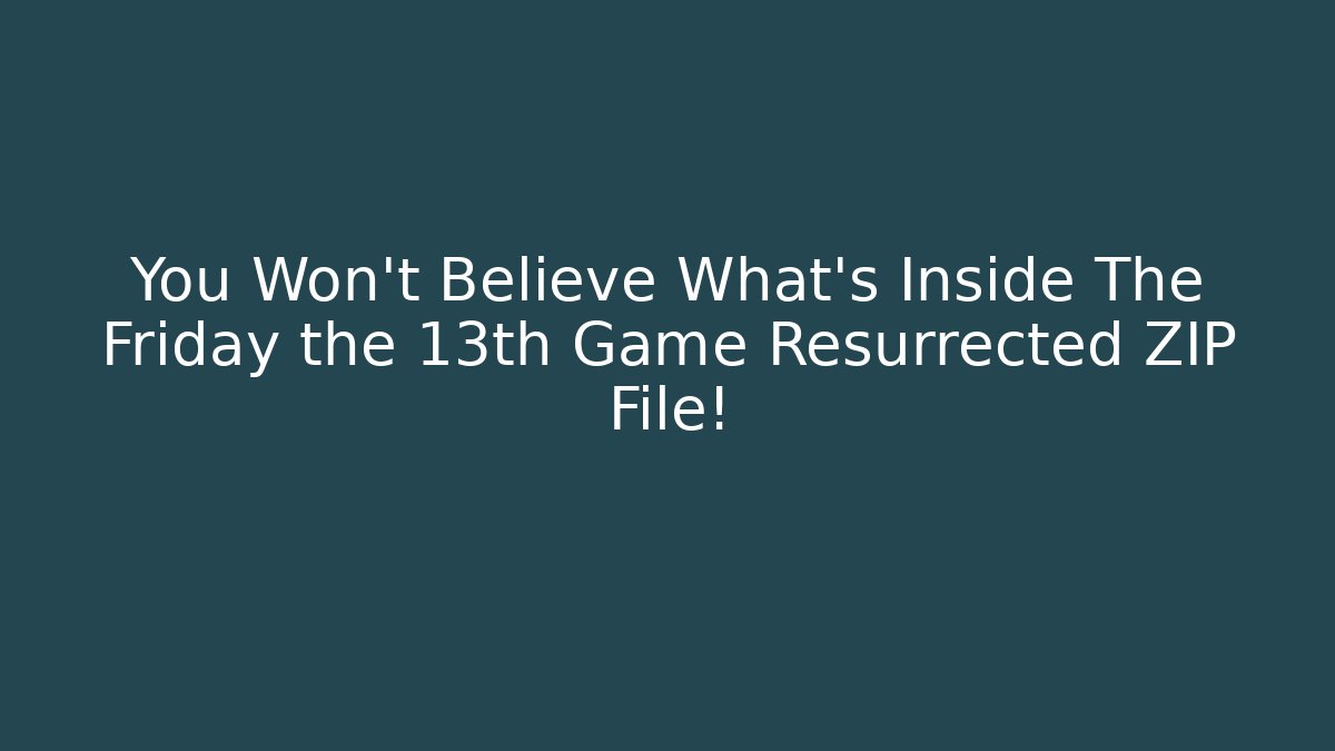 You Won’t Believe What’s Inside The Friday the 13th Game Resurrected ZIP File!