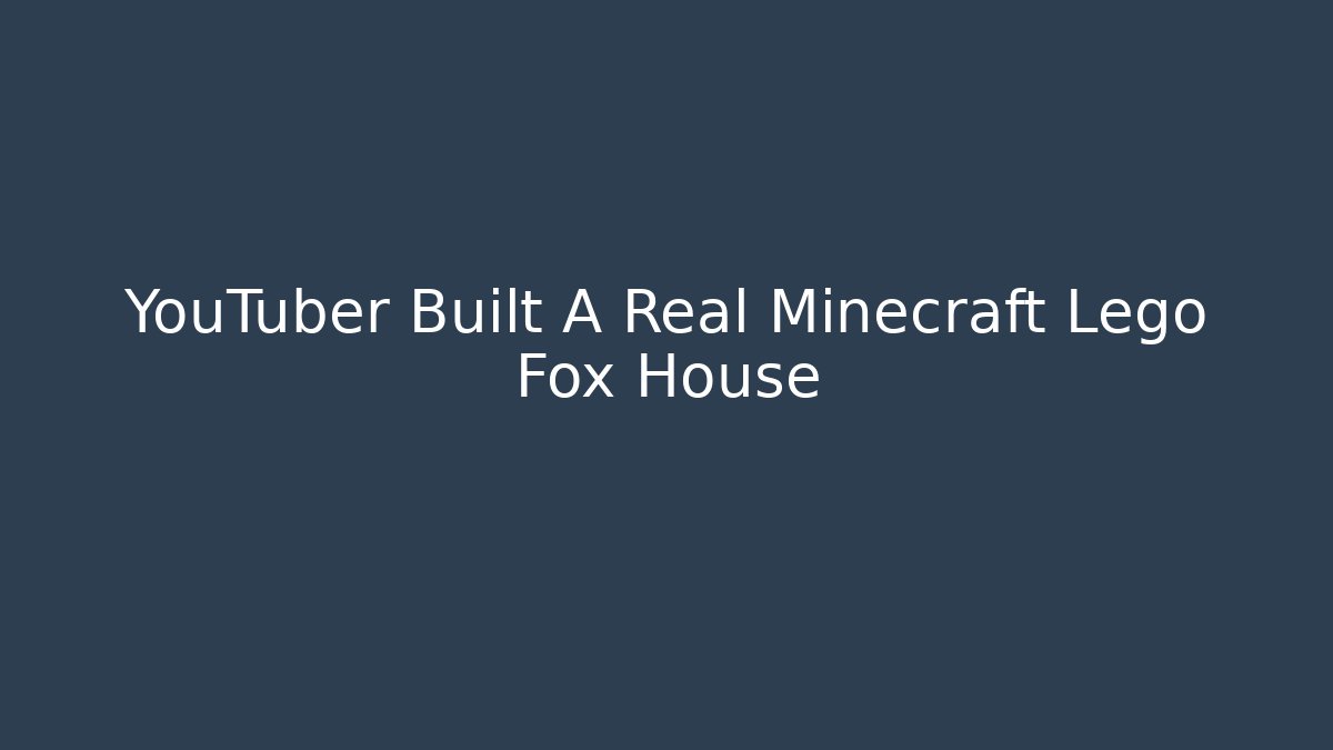 YouTuber Built A Real Minecraft Lego Fox House