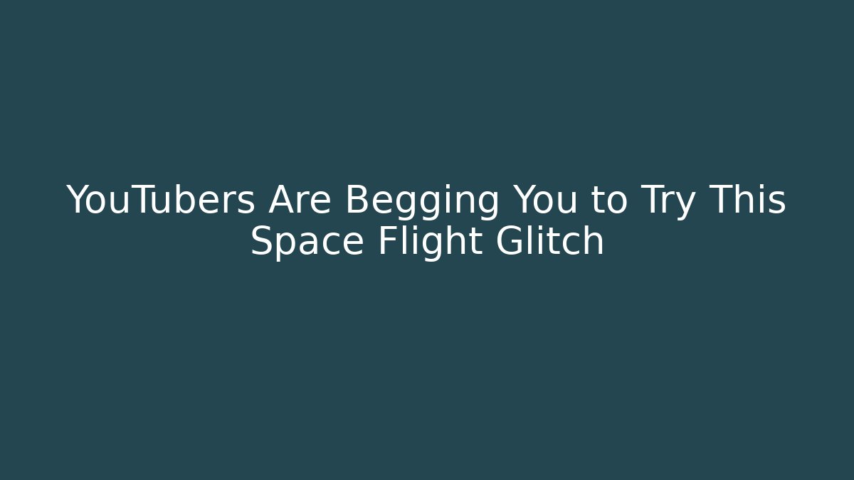 YouTubers Are Begging You to Try This Space Flight Glitch