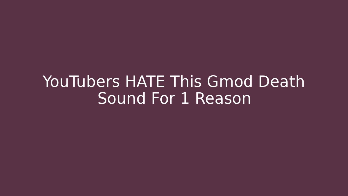 YouTubers HATE This Gmod Death Sound For 1 Reason - Celivion