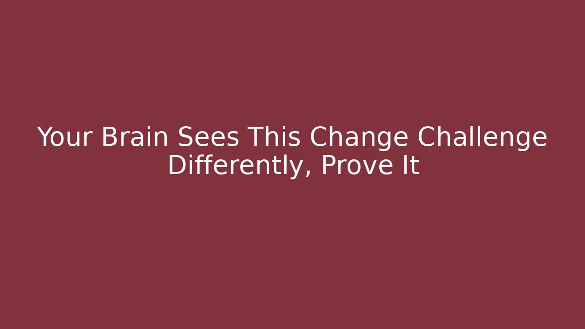 Your Brain Sees This Change Challenge Differently, Prove It