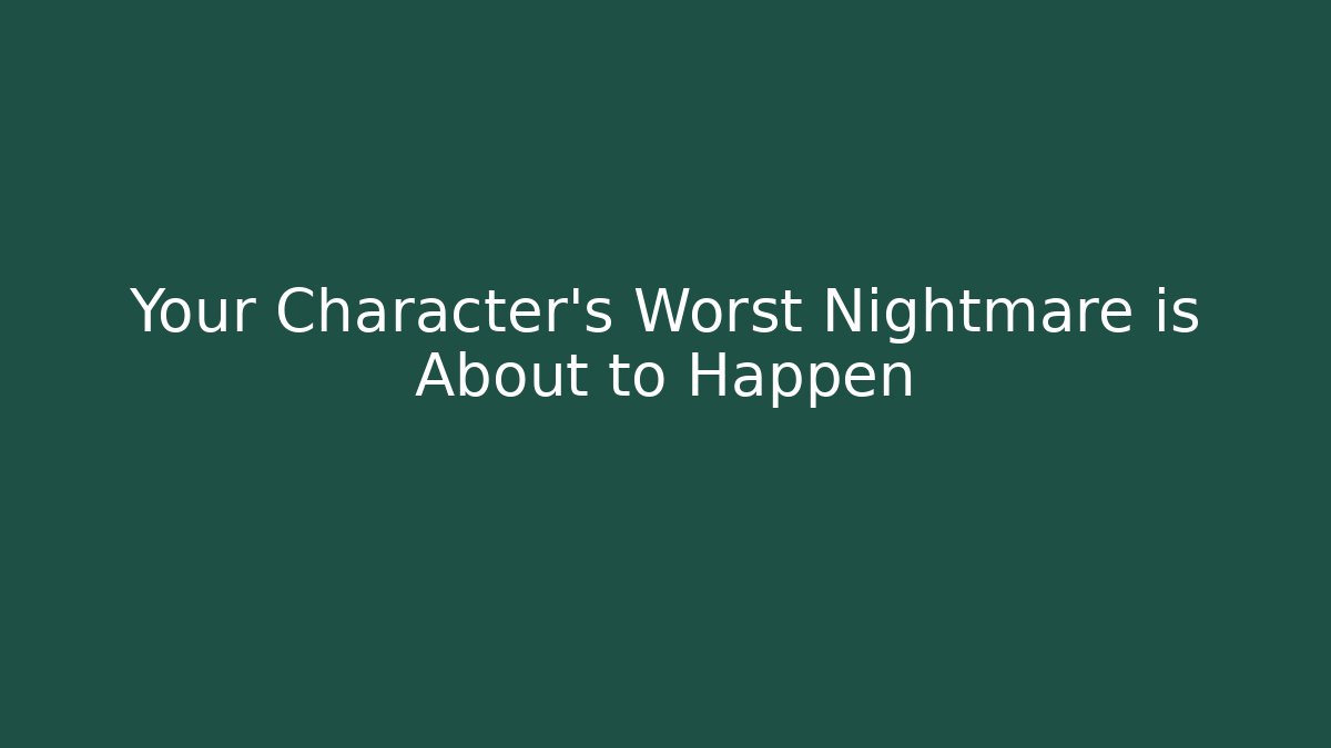 Your Character's Worst Nightmare is About to Happen