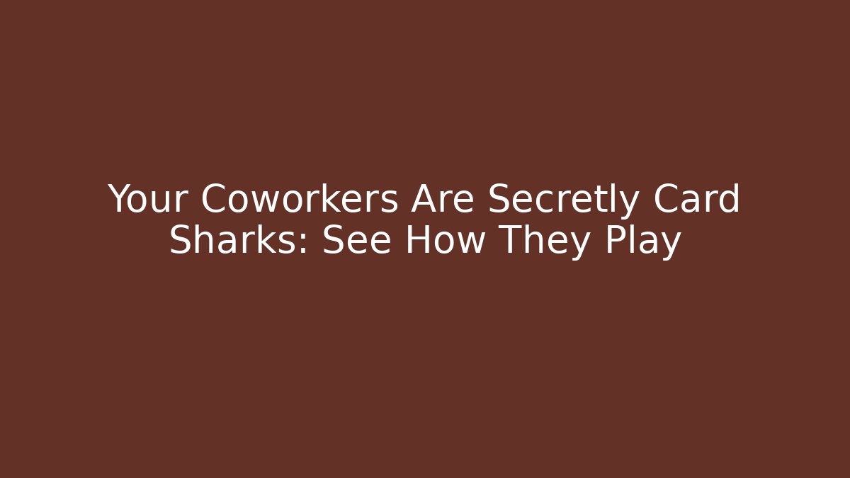 Your Coworkers Are Secretly Card Sharks: See How They Play