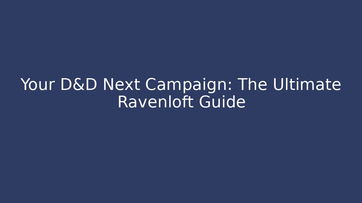 Your D&D Next Campaign: The Ultimate Ravenloft Guide