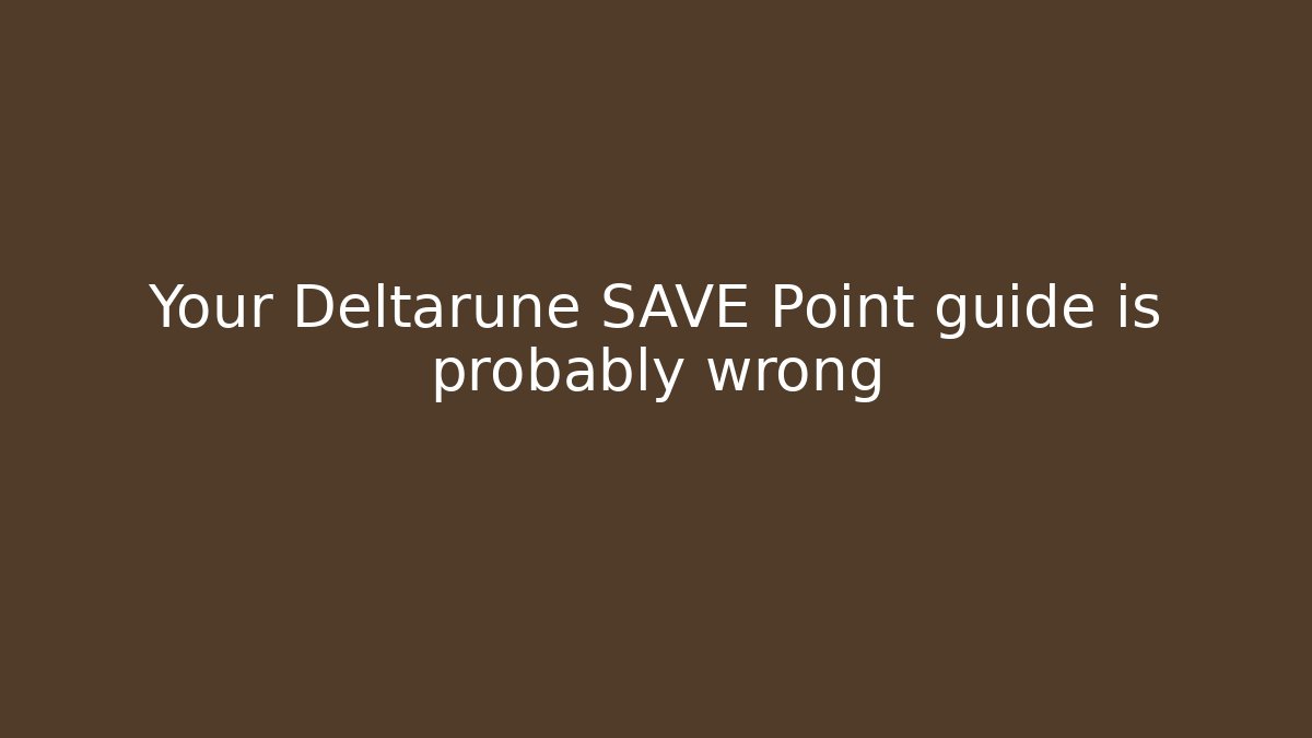 Your Deltarune SAVE Point guide is probably wrong - Celivion