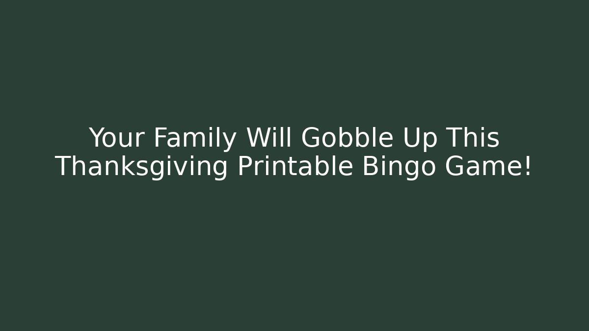 Your Family Will Gobble Up This Thanksgiving Printable Bingo Game!