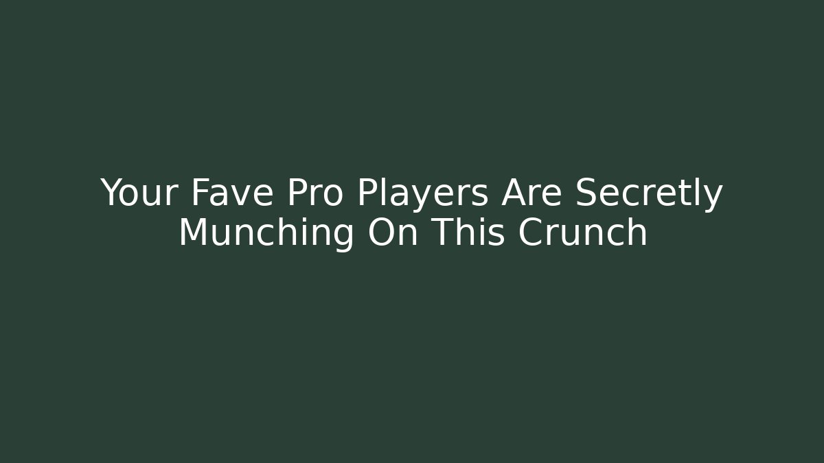 Your Fave Pro Players Are Secretly Munching On This Crunch