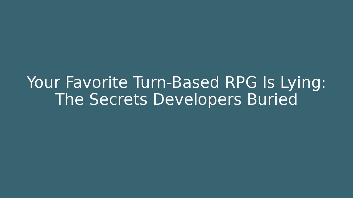 Your Favorite Turn-Based RPG Is Lying: The Secrets Developers Buried - Celivion