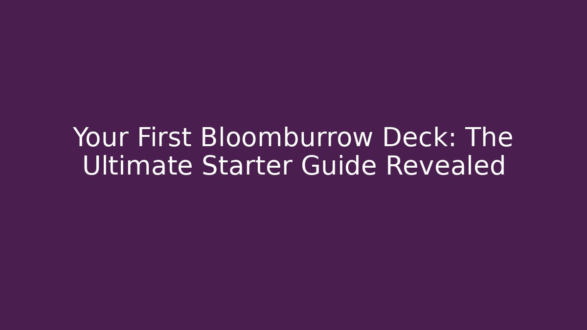 Your First Bloomburrow Deck: The Ultimate Starter Guide Revealed