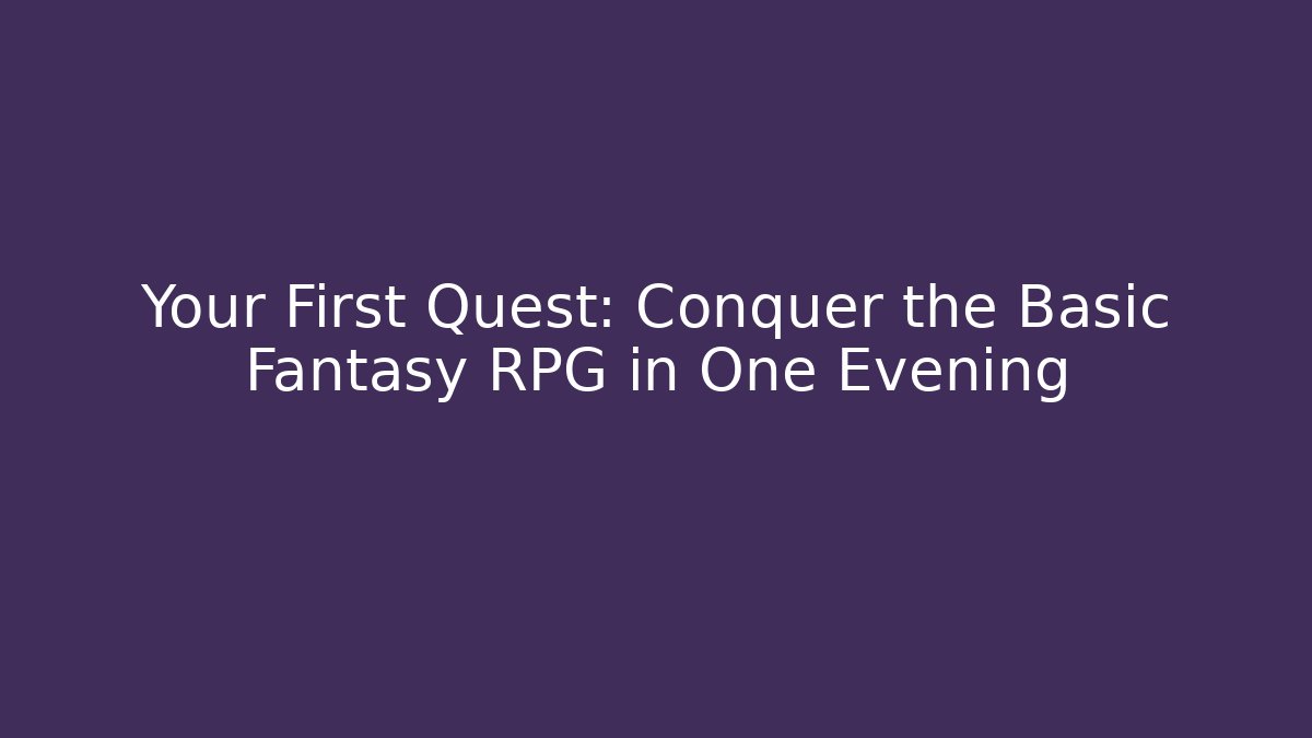Your First Quest: Conquer the Basic Fantasy RPG in One Evening - Celivion