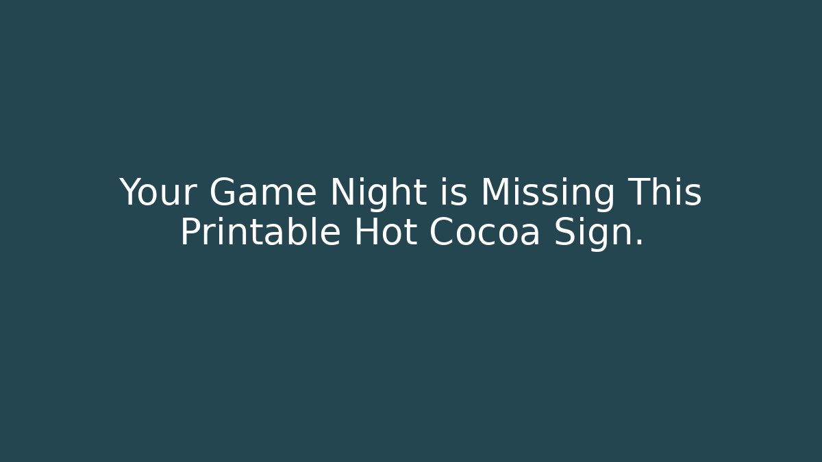 Your Game Night is Missing This Printable Hot Cocoa Sign.