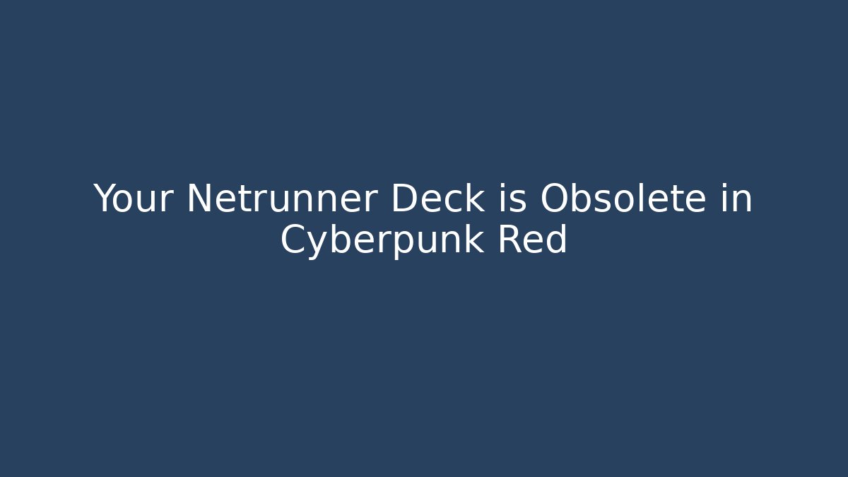 Your Netrunner Deck is Obsolete in Cyberpunk Red