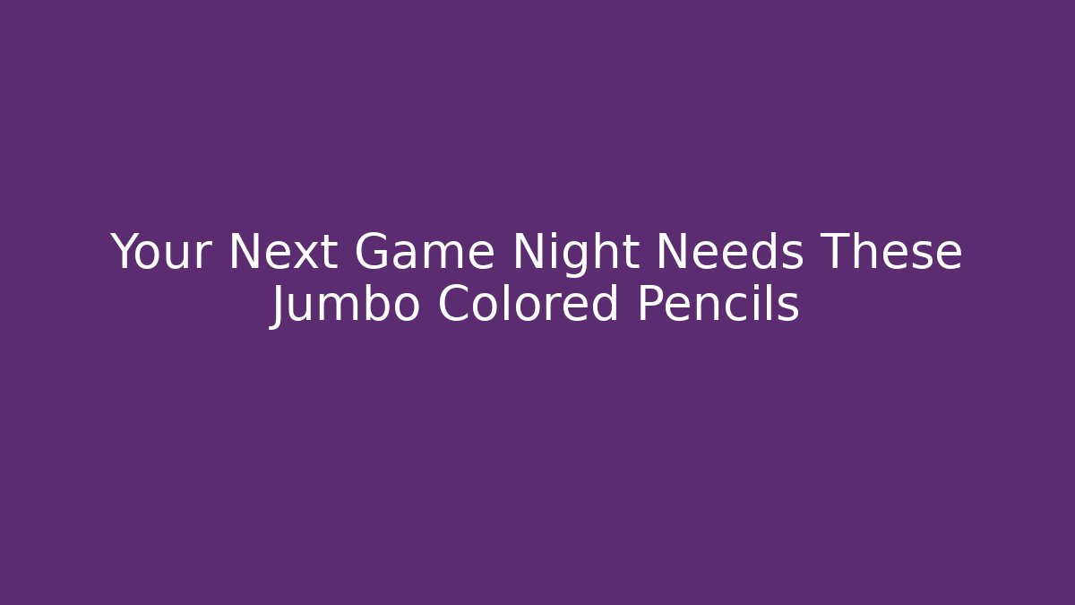 Your Next Game Night Needs These Jumbo Colored Pencils