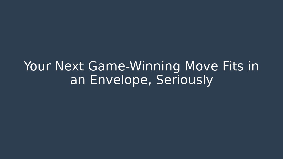 Your Next Game-Winning Move Fits in an Envelope, Seriously