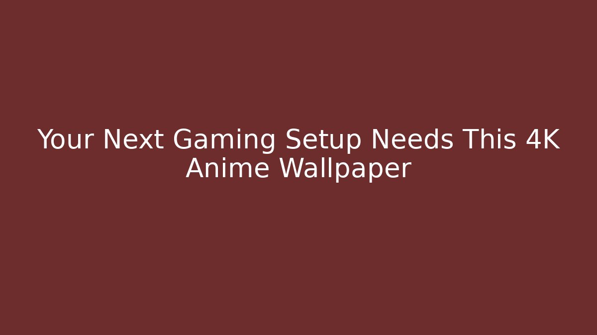Your Next Gaming Setup Needs This 4K Anime Wallpaper