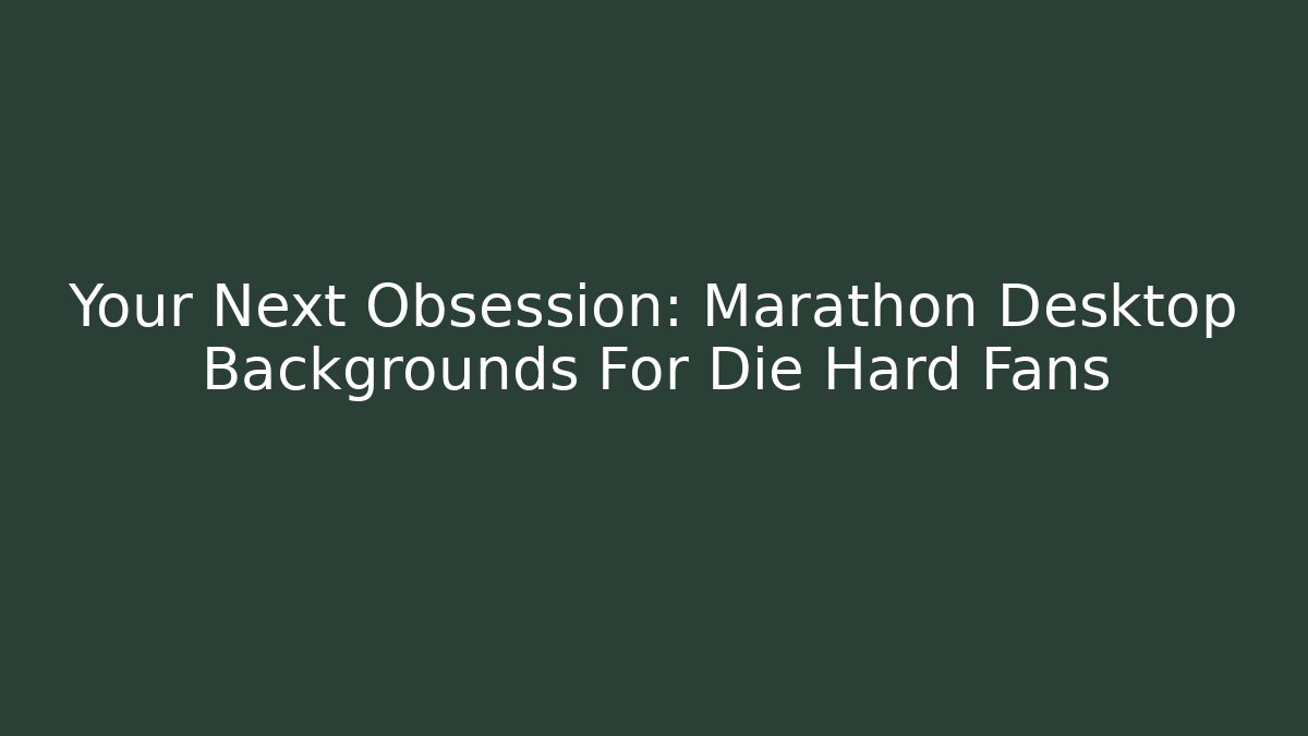 Your Next Obsession: Marathon Desktop Backgrounds For Die Hard Fans