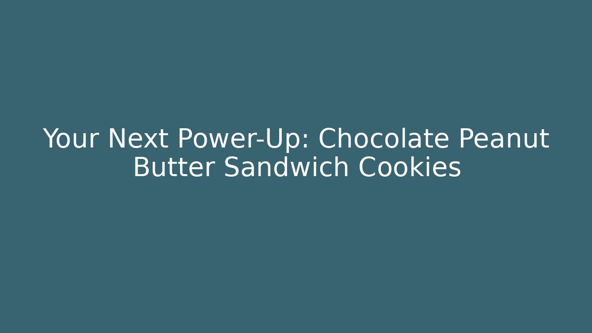 Your Next Power-Up: Chocolate Peanut Butter Sandwich Cookies