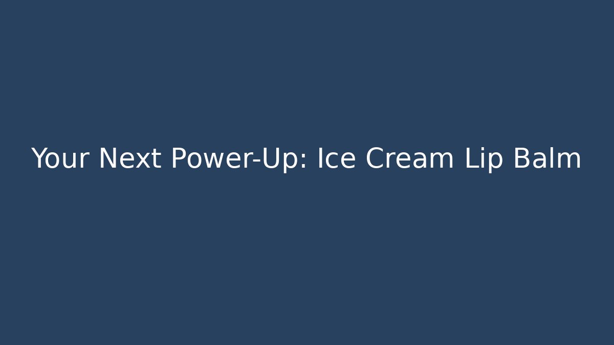 Your Next Power-Up: Ice Cream Lip Balm