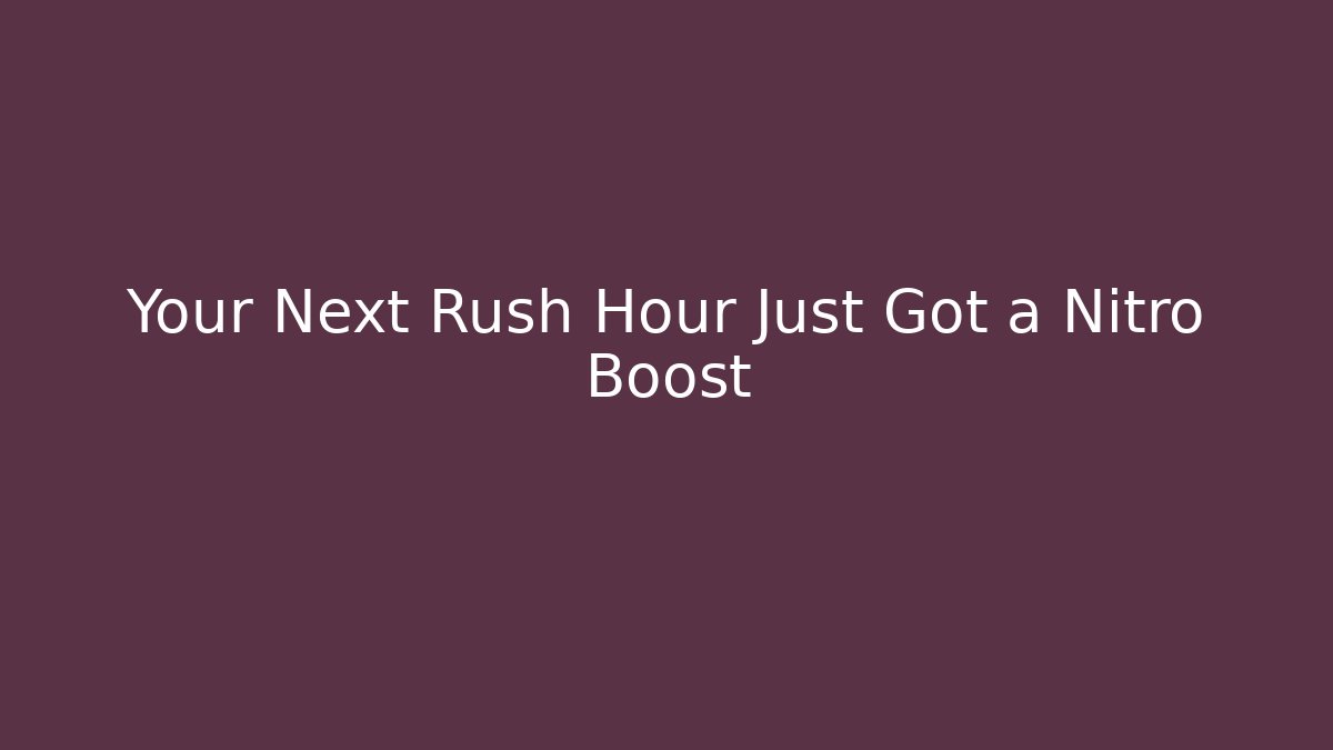 Your Next Rush Hour Just Got a Nitro Boost - Celivion