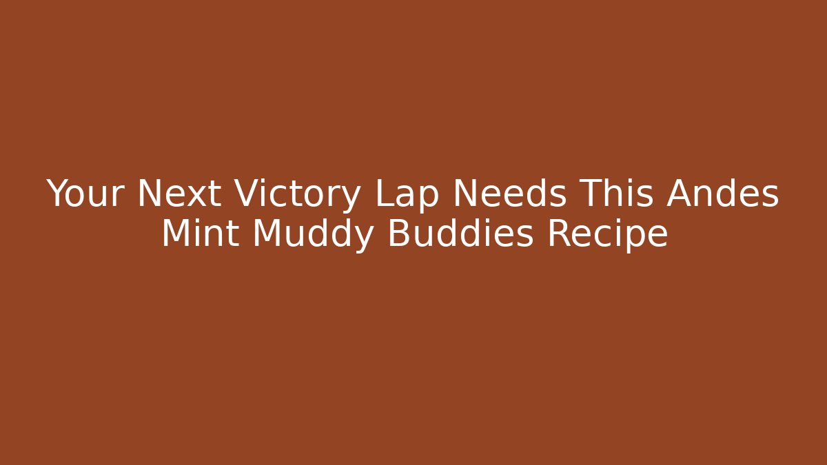 Your Next Victory Lap Needs This Andes Mint Muddy Buddies Recipe