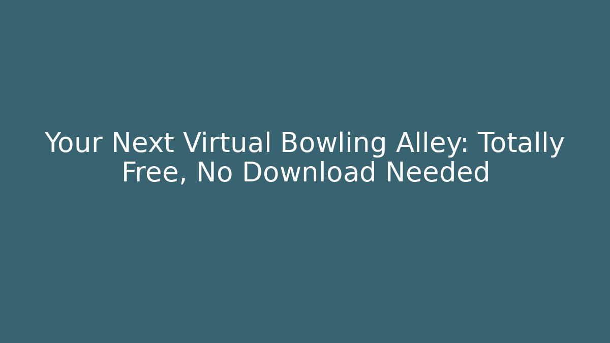 Your Next Virtual Bowling Alley: Totally Free, No Download Needed