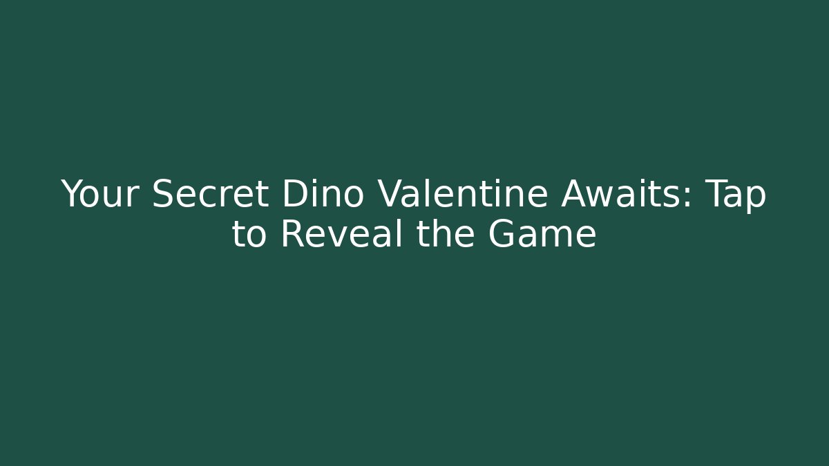 Your Secret Dino Valentine Awaits: Tap to Reveal the Game