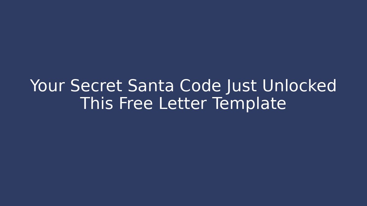 Your Secret Santa Code Just Unlocked This Free Letter Template