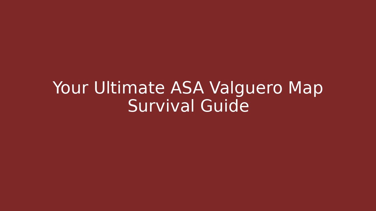 Your Ultimate ASA Valguero Map Survival Guide