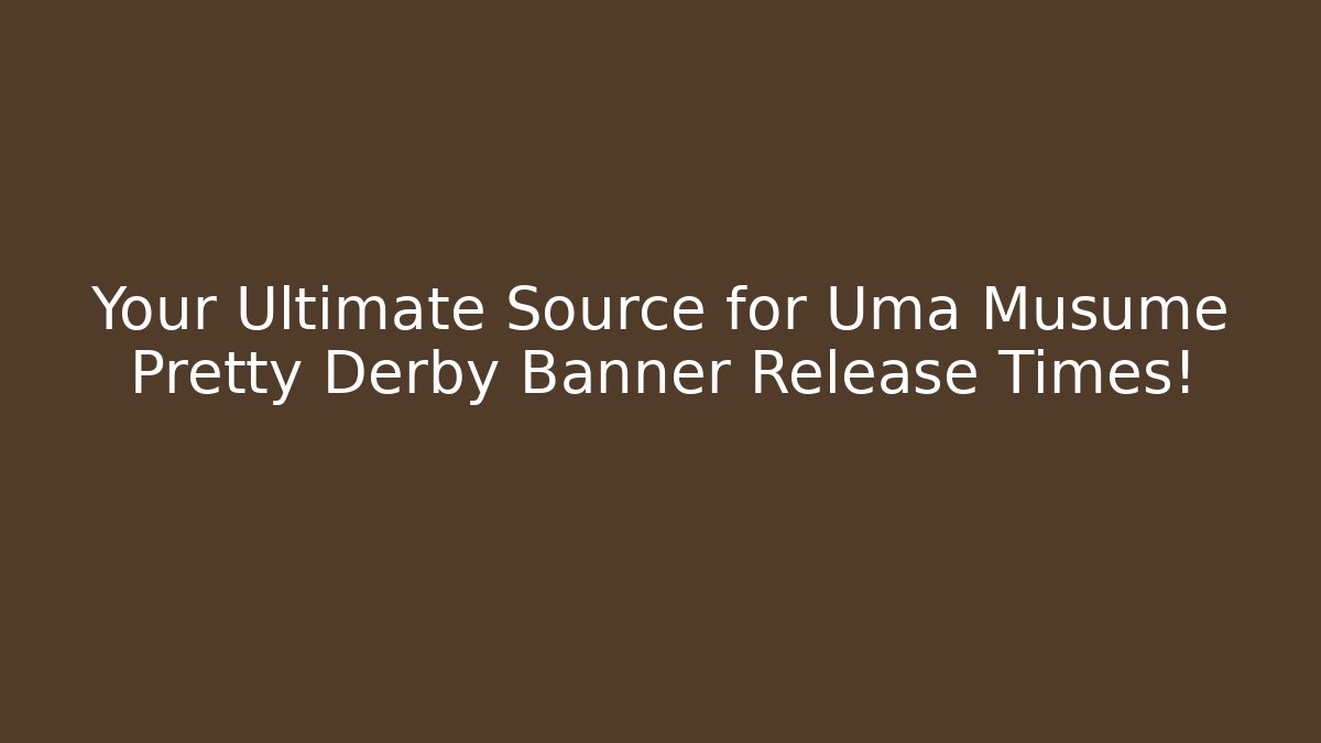 Your Ultimate Source for Uma Musume Pretty Derby Banner Release Times!