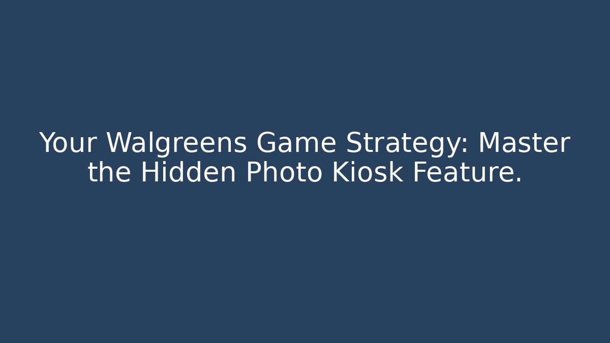 Your Walgreens Game Strategy: Master the Hidden Photo Kiosk Feature.