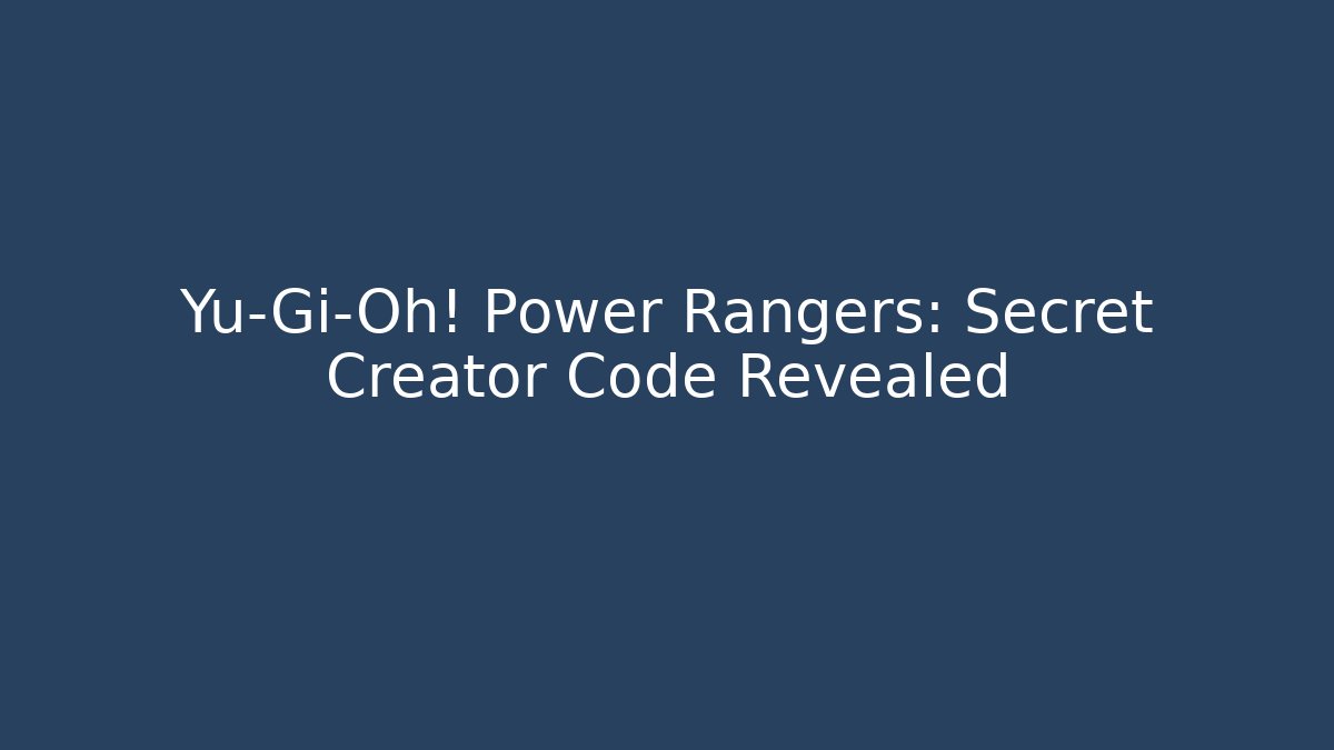 Yu-Gi-Oh! Power Rangers: Secret Creator Code Revealed