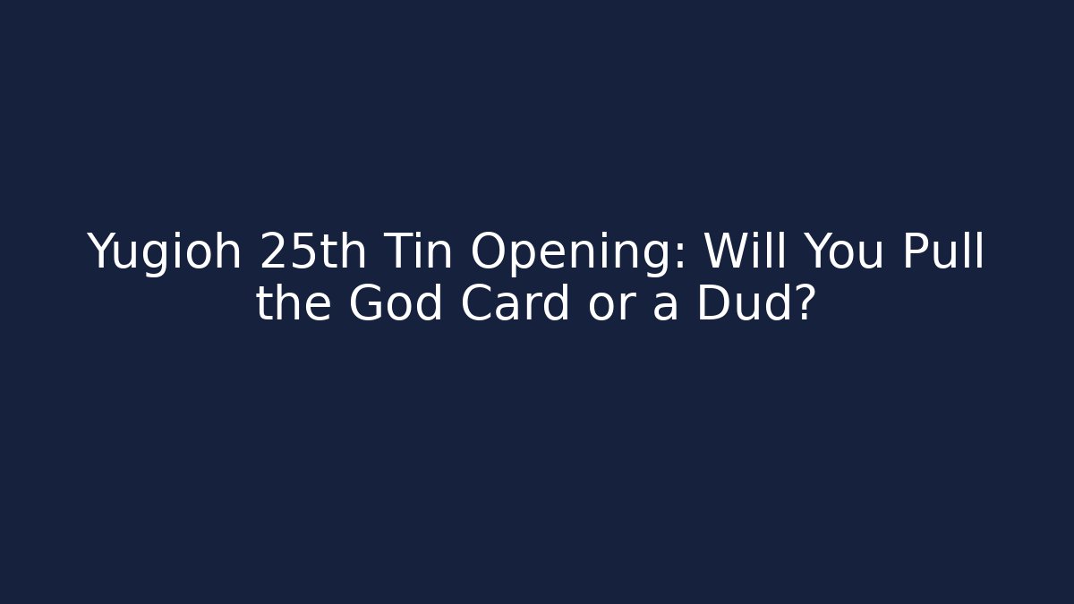 Yugioh 25th Tin Opening: Will You Pull the God Card or a Dud?