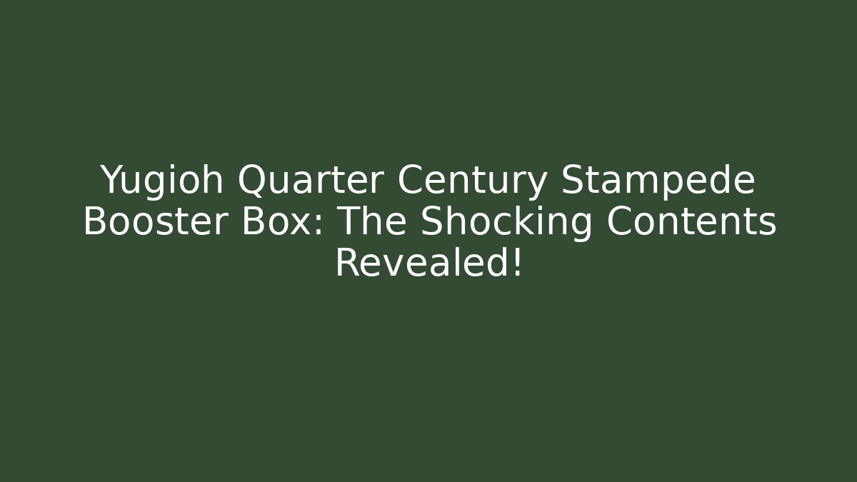 Yugioh Quarter Century Stampede Booster Box: The Shocking Contents Revealed!