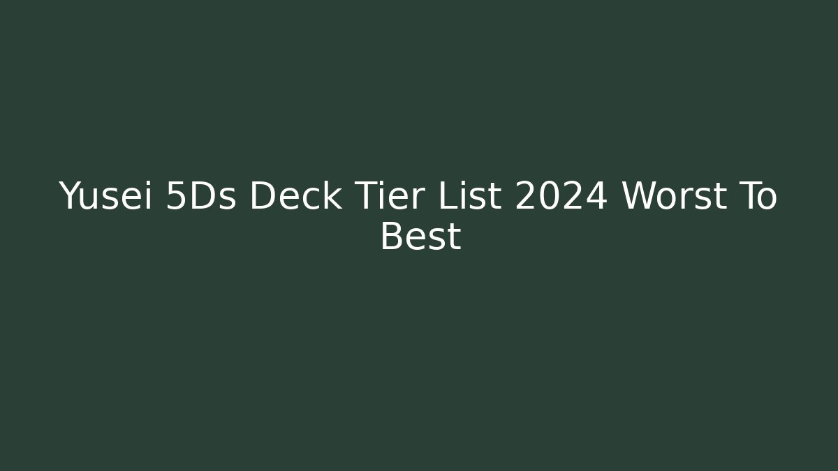 Yusei 5Ds Deck Tier List 2024 Worst To Best
