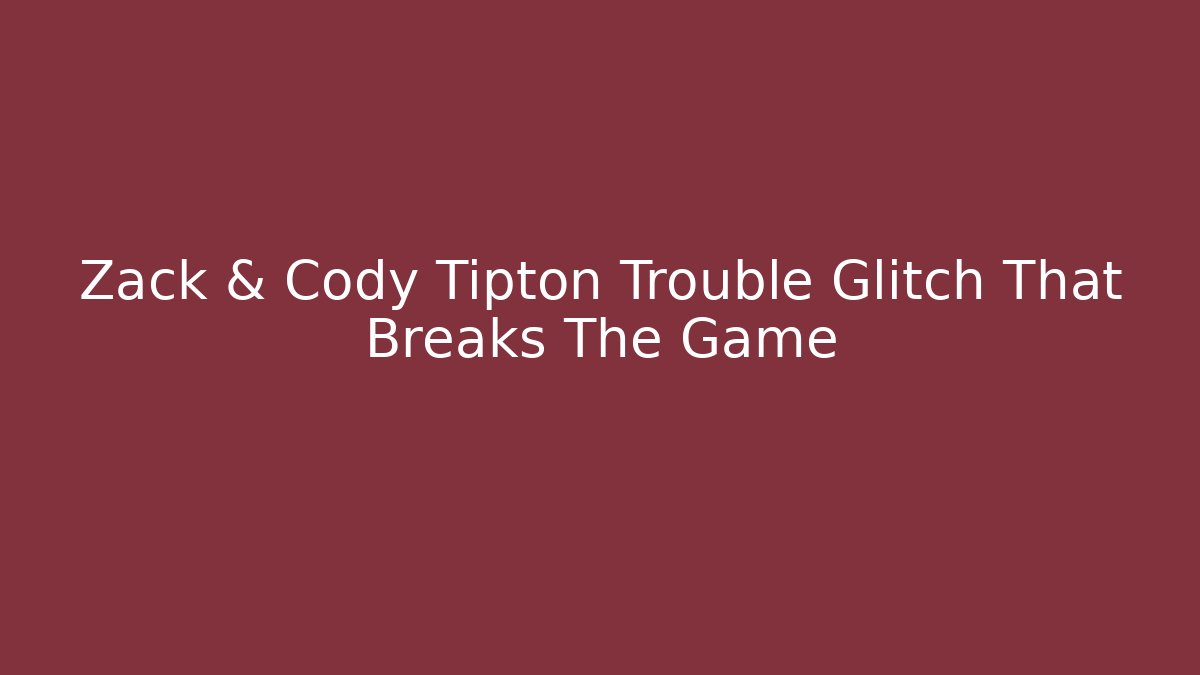 Zack & Cody Tipton Trouble Glitch That Breaks The Game