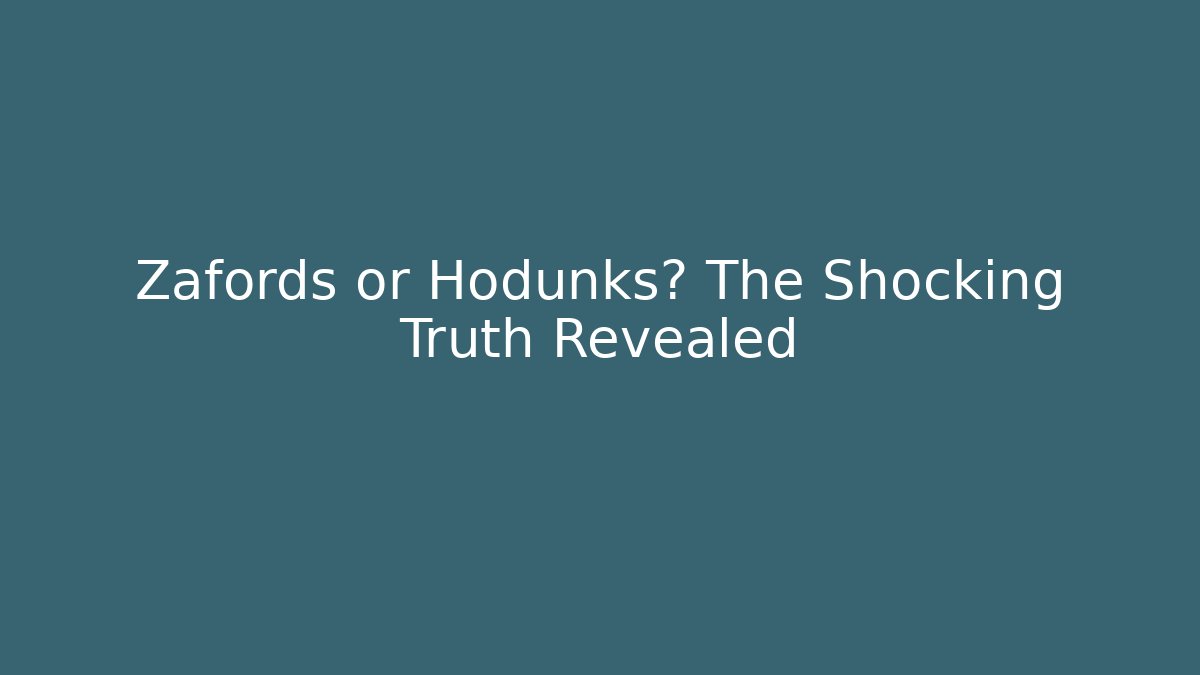 Zafords or Hodunks? The Shocking Truth Revealed - Celivion
