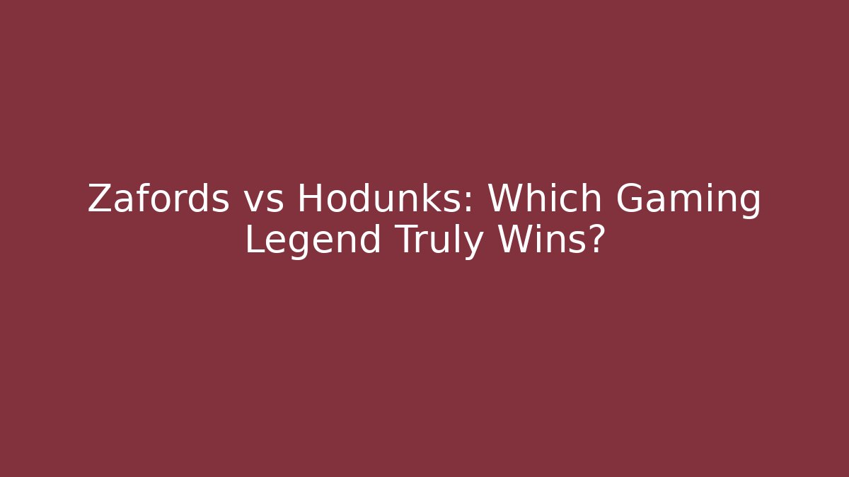 Zafords vs Hodunks: Which Gaming Legend Truly Wins?
