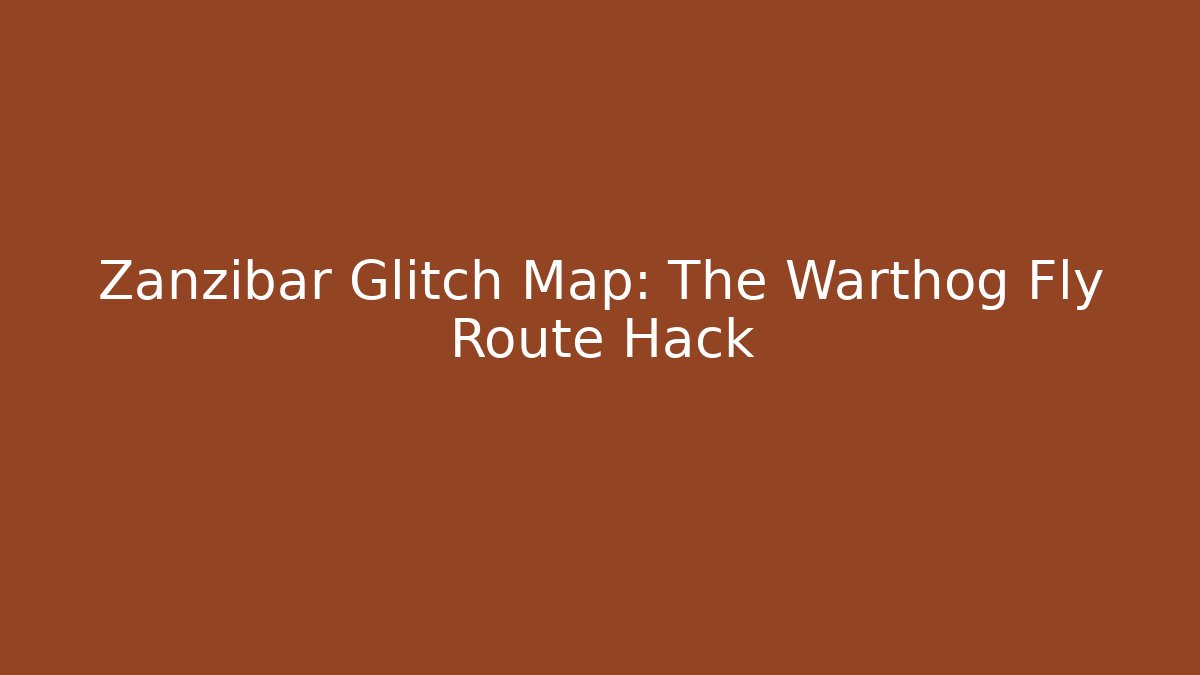 Zanzibar Glitch Map: The Warthog Fly Route Hack