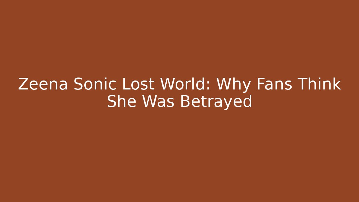 Zeena Sonic Lost World: Why Fans Think She Was Betrayed