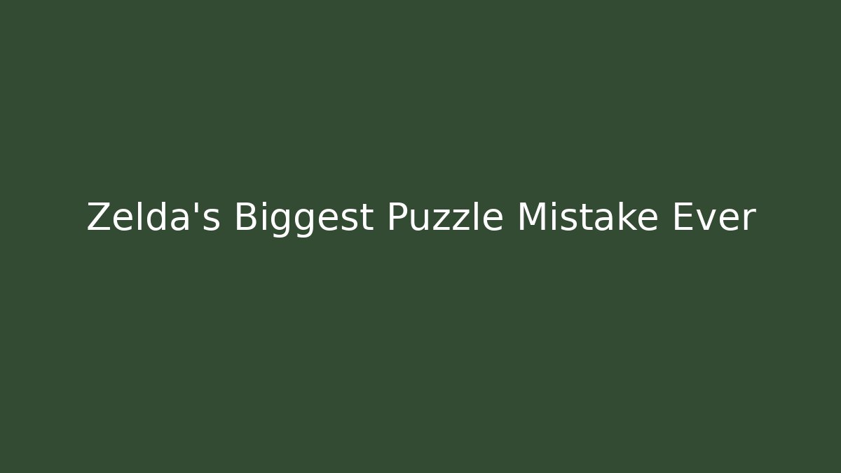 Zelda's Biggest Puzzle Mistake Ever - Celivion