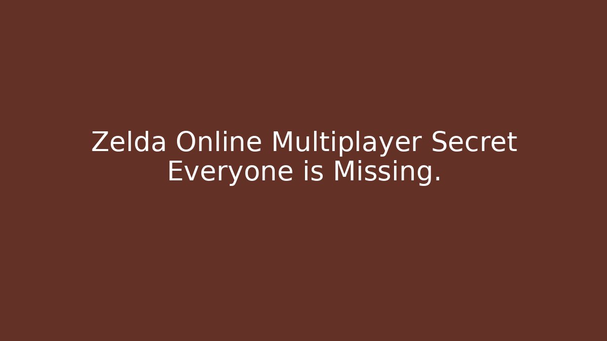 Zelda Online Multiplayer Secret Everyone is Missing. - Celivion