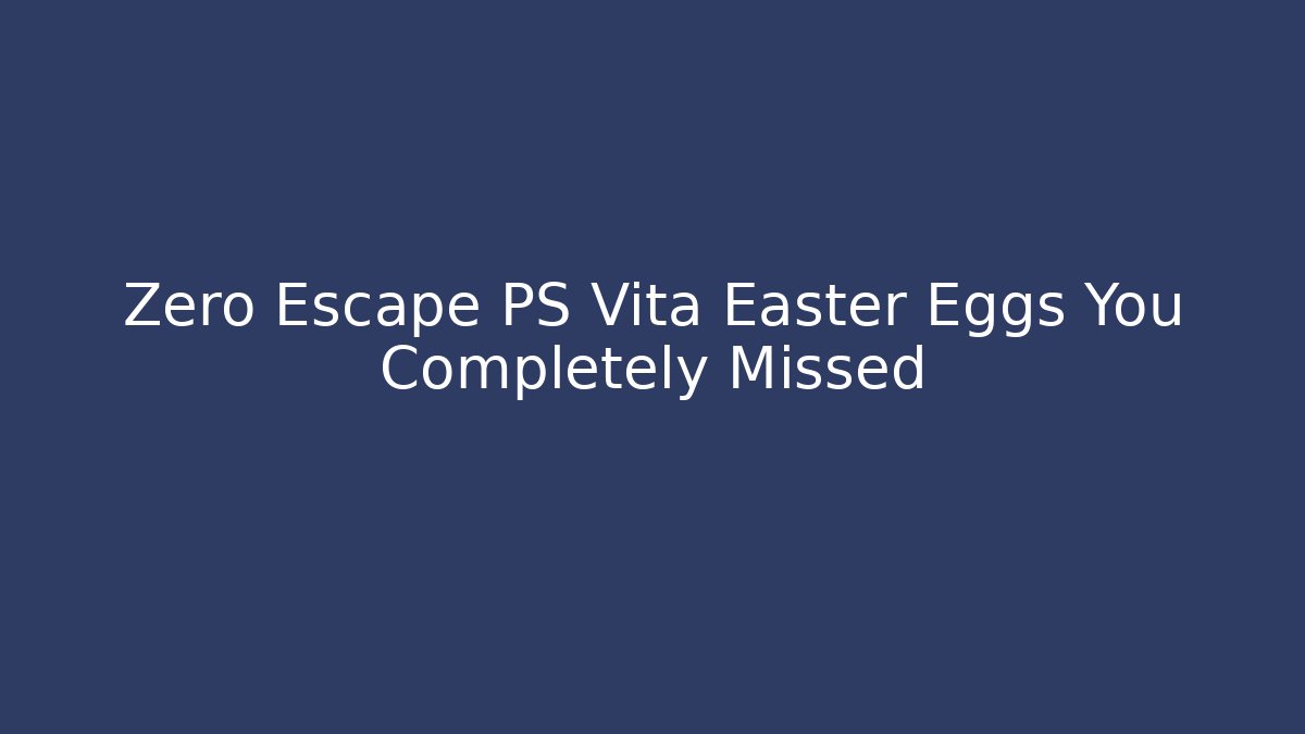 Zero Escape PS Vita Easter Eggs You Completely Missed - Celivion