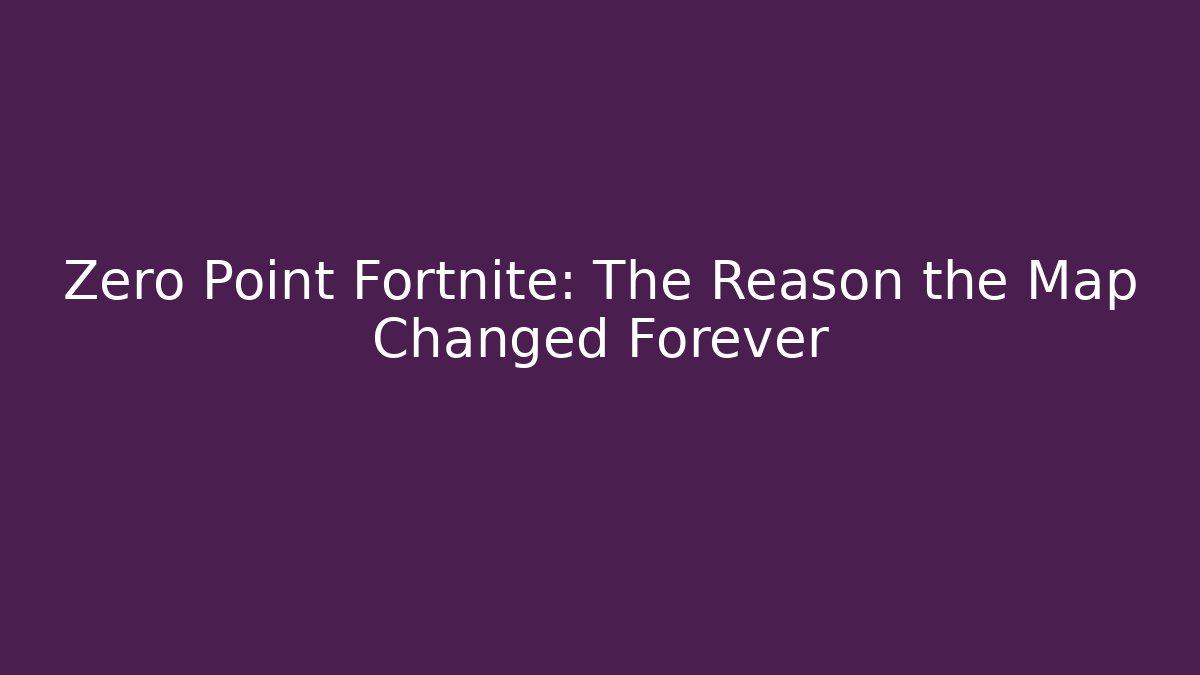 Zero Point Fortnite: The Reason the Map Changed Forever - Celivion