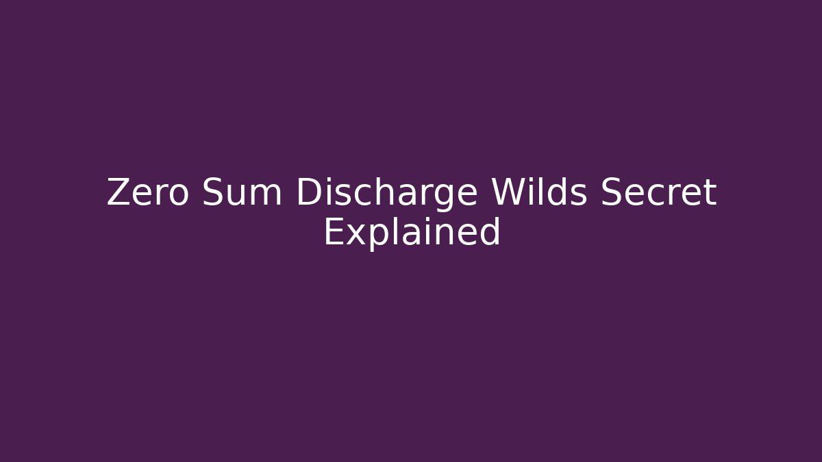 Zero Sum Discharge Wilds Secret Explained - Celivion