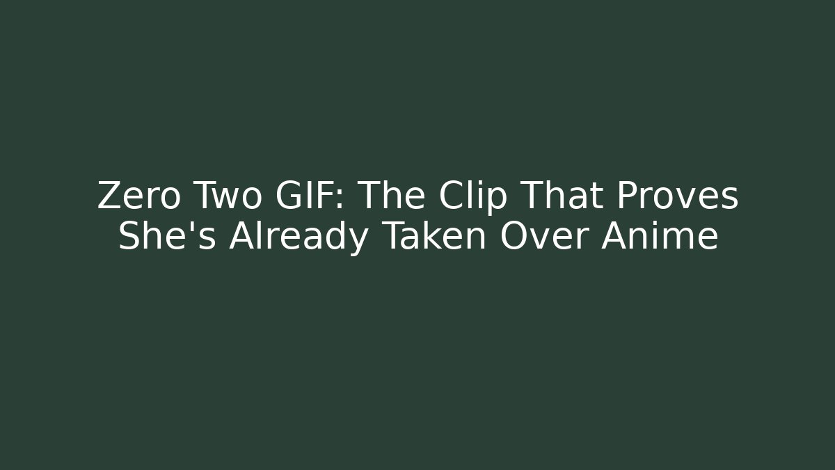 Zero Two GIF: The Clip That Proves She’s Already Taken Over Anime