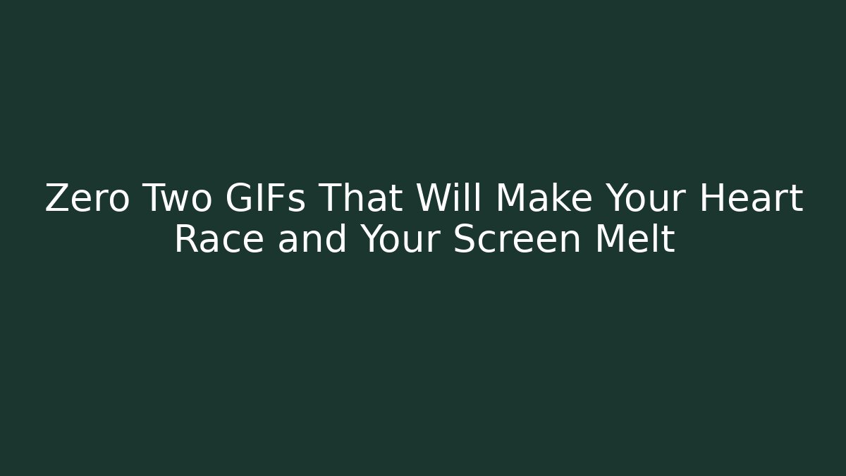 Zero Two GIFs That Will Make Your Heart Race and Your Screen Melt