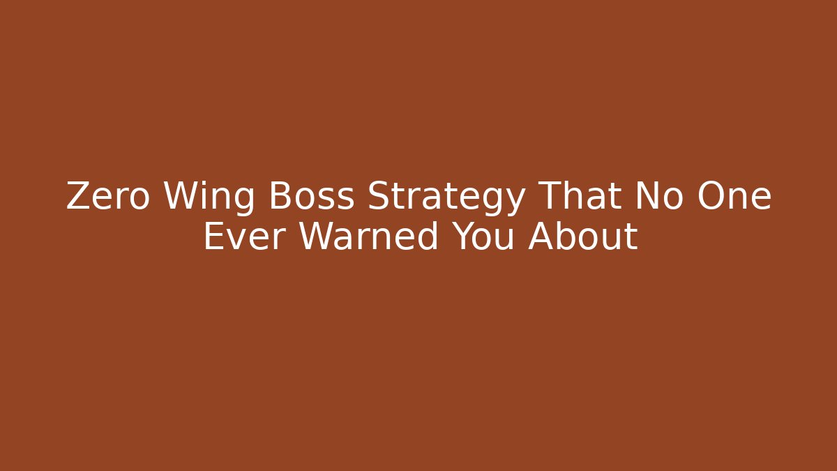 Zero Wing Boss Strategy That No One Ever Warned You About