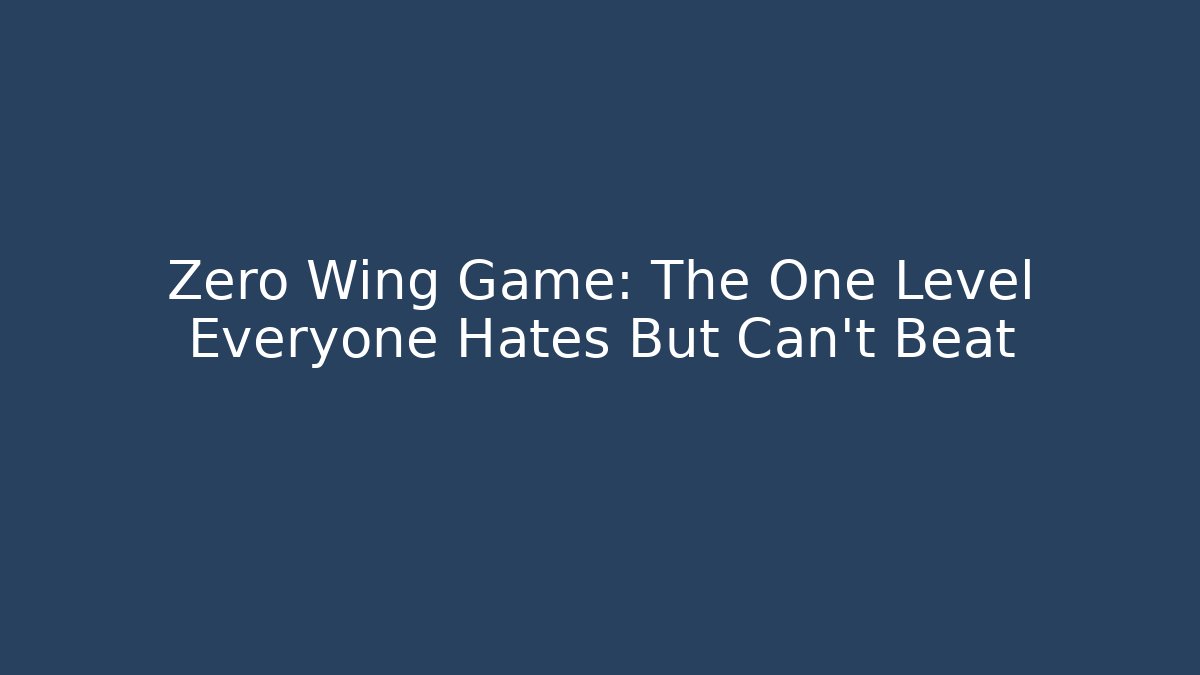 Zero Wing Game: The One Level Everyone Hates But Can't Beat